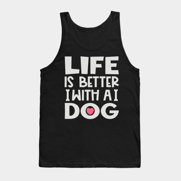 Life is better with a dog Tank Top by colorsplash